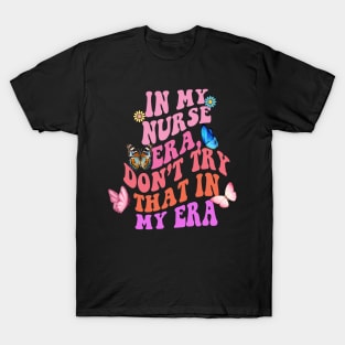 In my Nurse era, don’t try that in my era T-Shirt